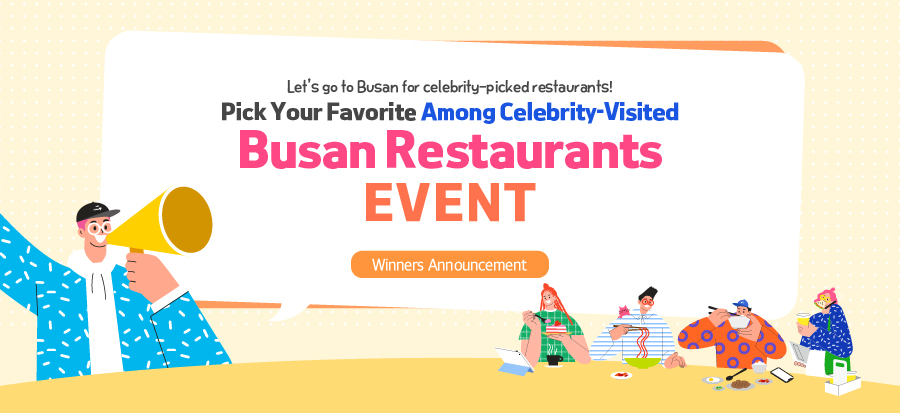 [Pick Your Favorite Among Celebrity-Visited Busan Restaurants EVENT] Winners Announcement