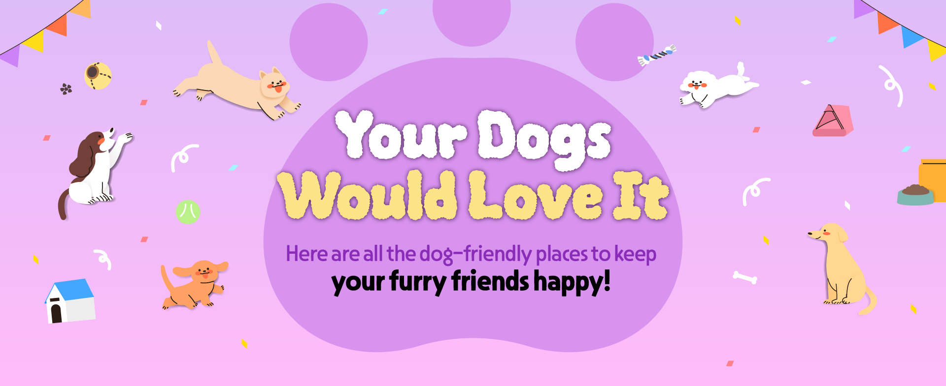 Your Dogs Would Love It
